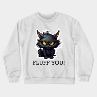 Baby Black Cat - Fluff You (Black Lettering) Crewneck Sweatshirt